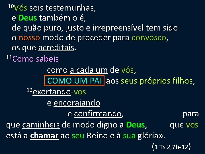 10 Vós sois testemunhas, e Deus também o é, de quão puro, justo e