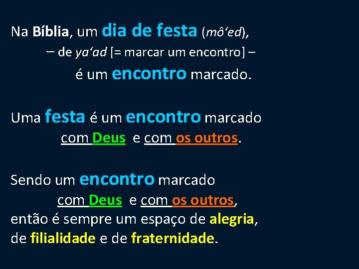 Na Bíblia, um dia de festa (mô‘ed), – de ya‘ad [= marcar um encontro]