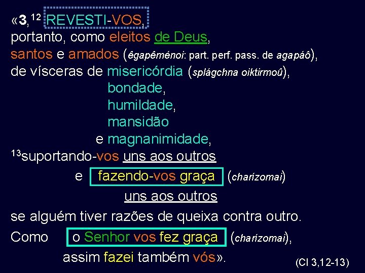  « 3, 12 REVESTI-VOS, portanto, como eleitos de Deus, santos e amados (êgapêménoi: