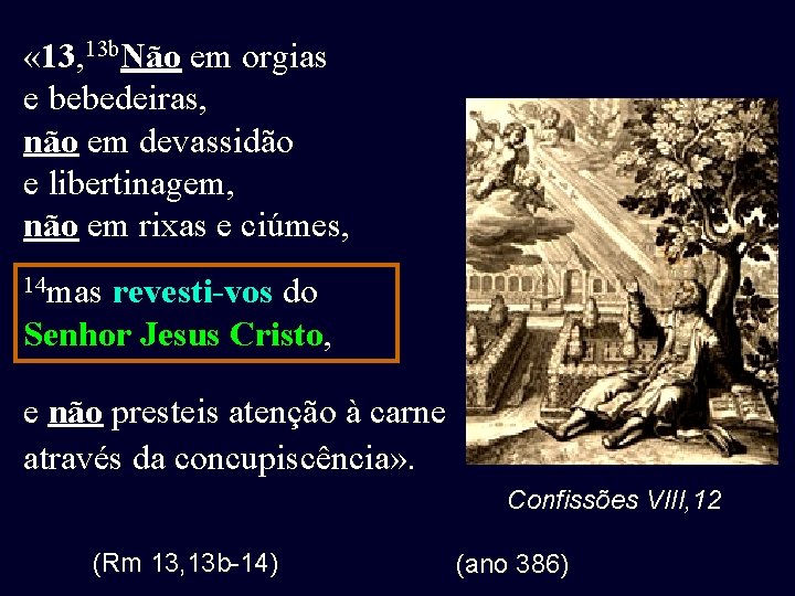  « 13, 13 b. Não em orgias e bebedeiras, não em devassidão e