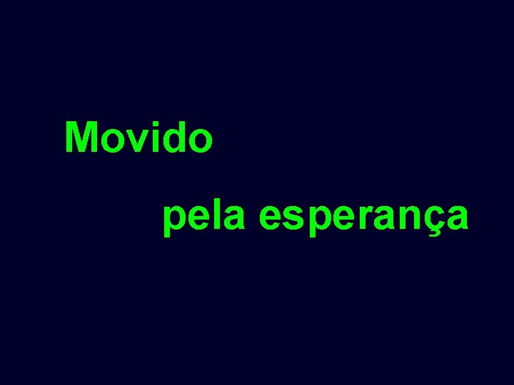 Movido pela esperança 