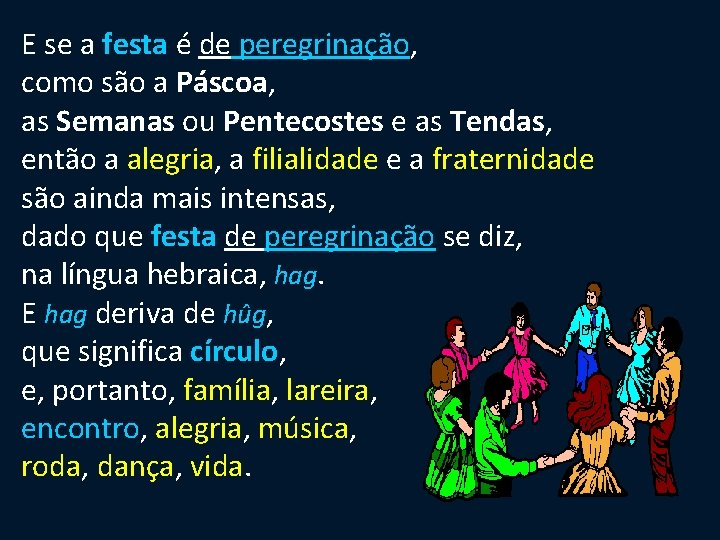 E se a festa é de peregrinação, como são a Páscoa, as Semanas ou