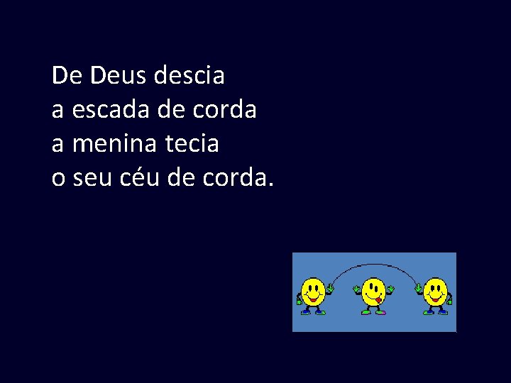 De Deus descia a escada de corda a menina tecia o seu céu de