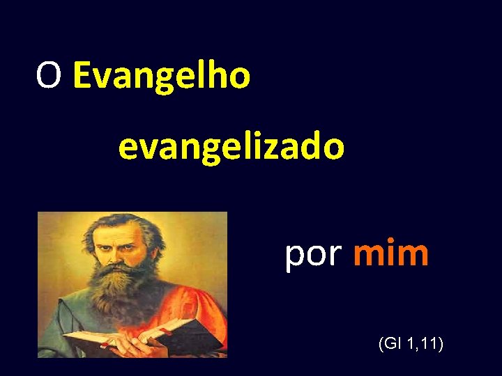 O Evangelho evangelizado por mim (Gl 1, 11) 