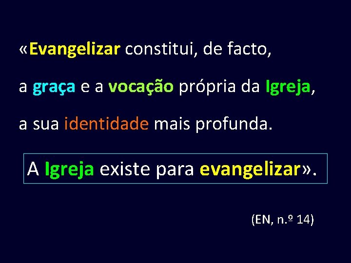  «Evangelizar constitui, de facto, a graça e a vocação própria da Igreja, a