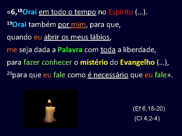  « 6, 18 Orai em todo o tempo no Espírito (…). 19 Orai