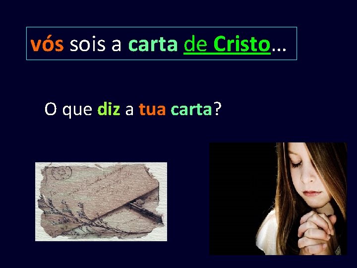 vós sois a carta de Cristo… O que diz a tua carta? 