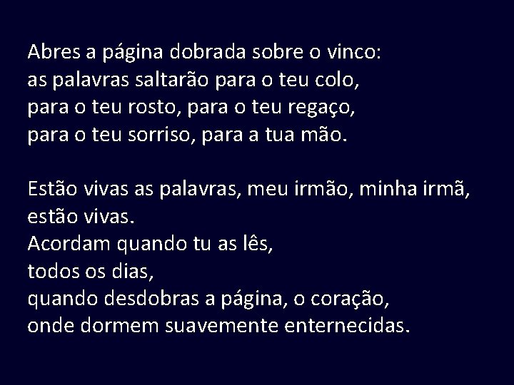 Abres a página dobrada sobre o vinco: as palavras saltarão para o teu colo,