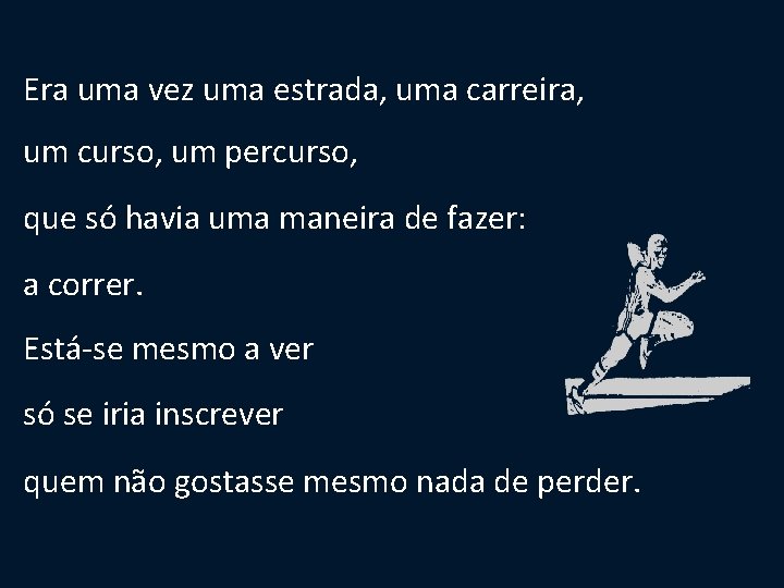 Era uma vez uma estrada, uma carreira, um curso, um percurso, que só havia