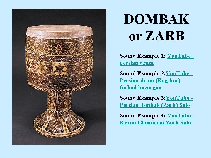 DOMBAK or ZARB Sound Example 1: You. Tube persian drum Sound Example 2: You.