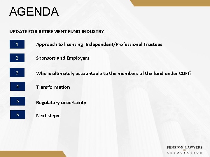 AGENDA UPDATE FOR RETIREMENT FUND INDUSTRY 1 Approach to licensing Independent/Professional Trustees 2 Sponsors