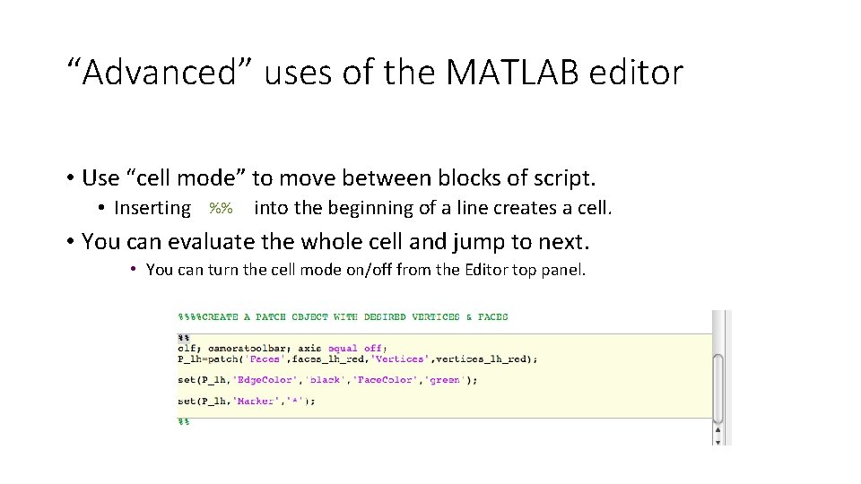 “Advanced” uses of the MATLAB editor • Use “cell mode” to move between blocks “Advanced” uses of the MATLAB editor • Use “cell mode” to move between blocks