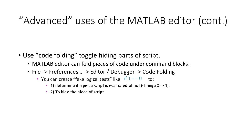 “Advanced” uses of the MATLAB editor (cont. ) • Use “code folding” toggle hiding “Advanced” uses of the MATLAB editor (cont. ) • Use “code folding” toggle hiding