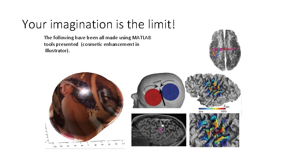Your imagination is the limit! The following have been all made using MATLAB tools Your imagination is the limit! The following have been all made using MATLAB tools