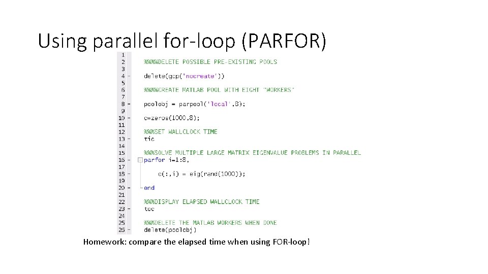 Using parallel for-loop (PARFOR) Homework: compare the elapsed time when using FOR-loop! Using parallel for-loop (PARFOR) Homework: compare the elapsed time when using FOR-loop!