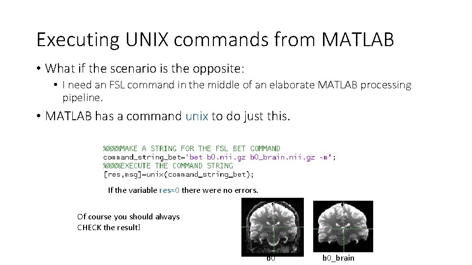 Executing UNIX commands from MATLAB • What if the scenario is the opposite: • Executing UNIX commands from MATLAB • What if the scenario is the opposite: •