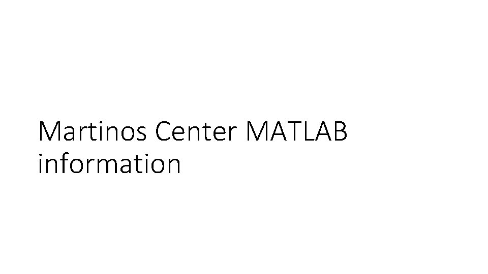 Martinos Center MATLAB information Martinos Center MATLAB information