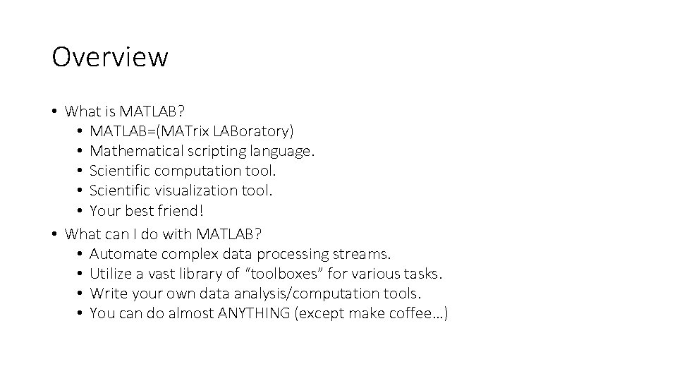 Overview • What is MATLAB? • MATLAB=(MATrix LABoratory) • Mathematical scripting language. • Scientific Overview • What is MATLAB? • MATLAB=(MATrix LABoratory) • Mathematical scripting language. • Scientific