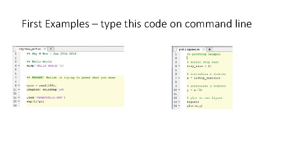 First Examples – type this code on command line First Examples – type this code on command line