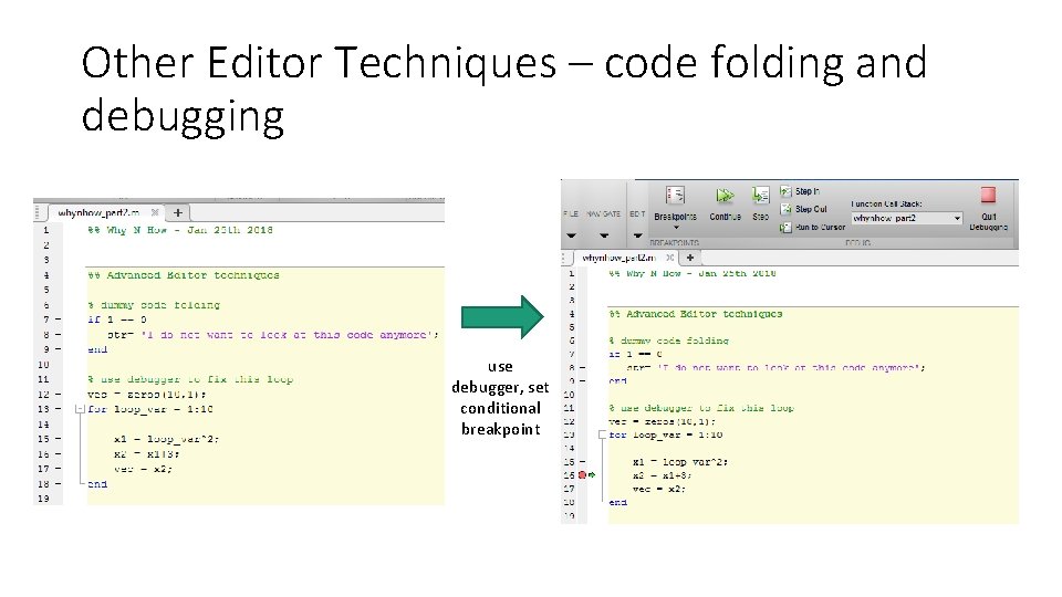 Other Editor Techniques – code folding and debugging use debugger, set conditional breakpoint Other Editor Techniques – code folding and debugging use debugger, set conditional breakpoint