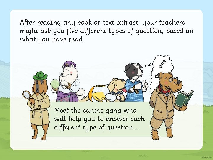 After reading any book or text extract, your teachers might ask you five different After reading any book or text extract, your teachers might ask you five different