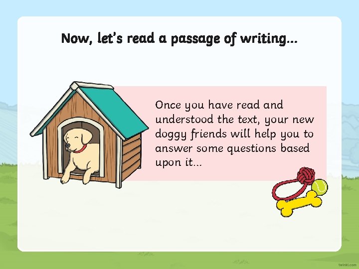 Now, let’s read a passage of writing… Once you have read and understood the Now, let’s read a passage of writing… Once you have read and understood the
