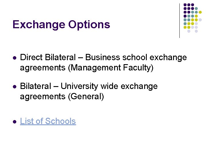 Exchange Options l Direct Bilateral – Business school exchange agreements (Management Faculty) l Bilateral