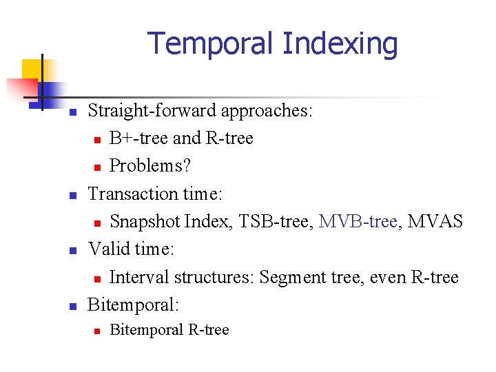 Temporal Indexing n n Straight-forward approaches: n B+-tree and R-tree n Problems? Transaction time: