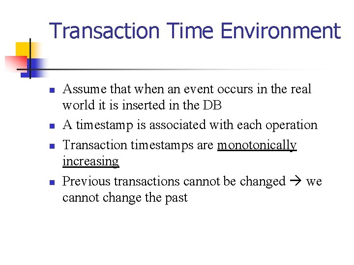 Transaction Time Environment n n Assume that when an event occurs in the real