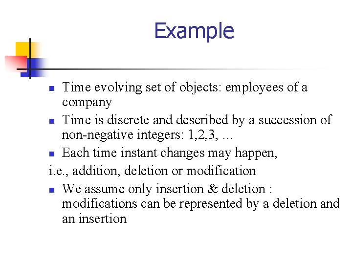 Example Time evolving set of objects: employees of a company n Time is discrete