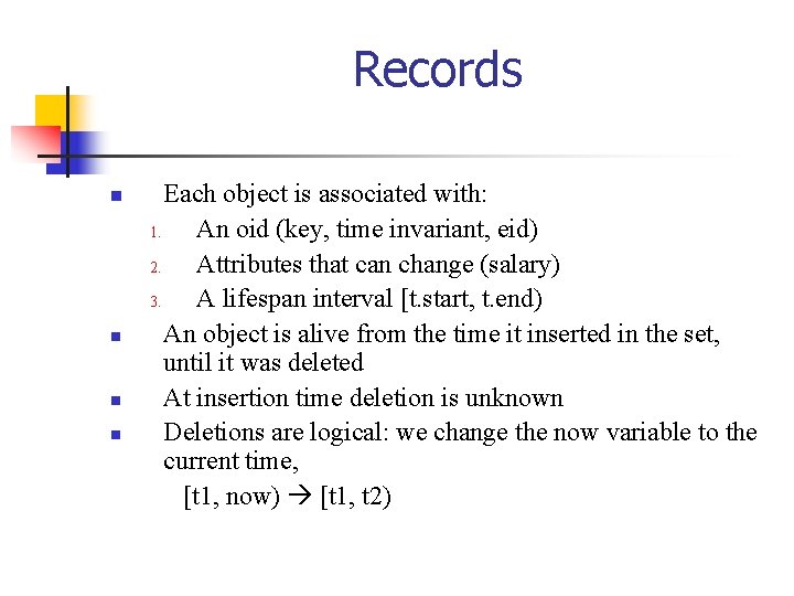 Records n n Each object is associated with: 1. An oid (key, time invariant,