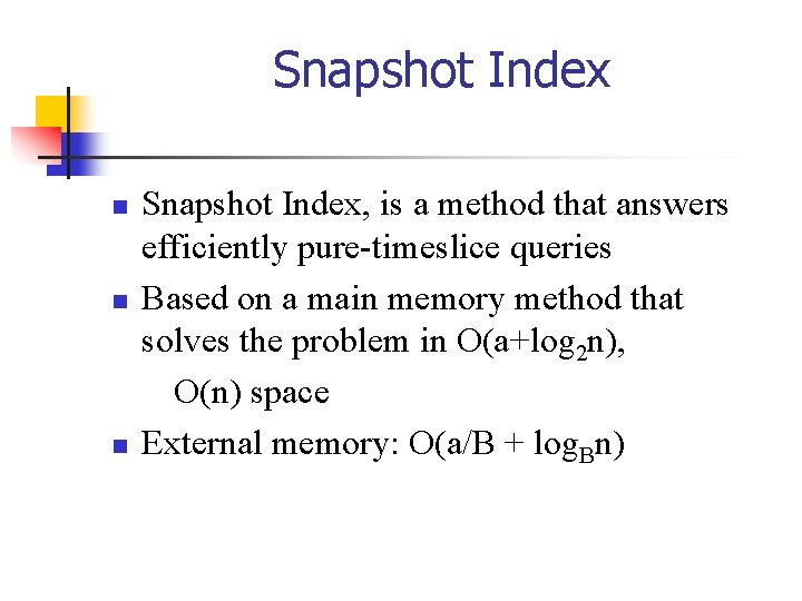 Snapshot Index n n n Snapshot Index, is a method that answers efficiently pure-timeslice