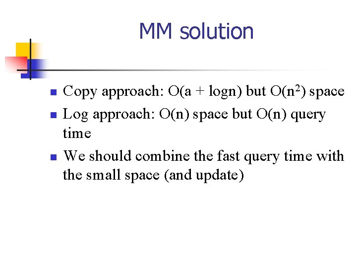 MM solution n Copy approach: O(a + logn) but O(n 2) space Log approach: