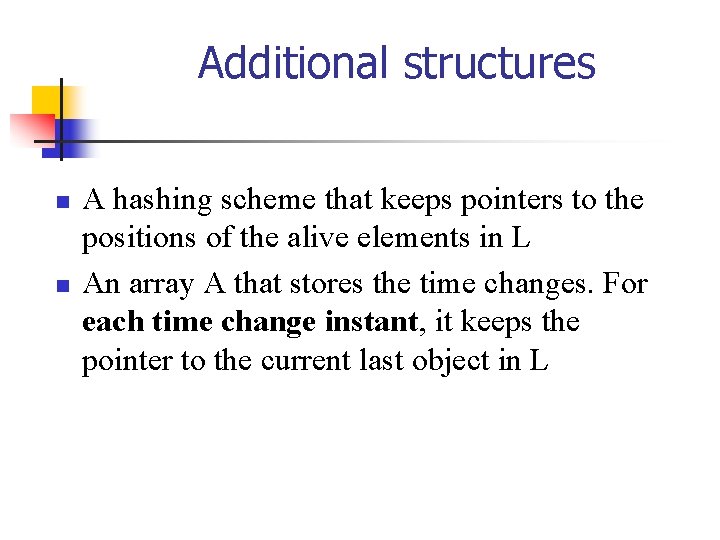 Additional structures n n A hashing scheme that keeps pointers to the positions of