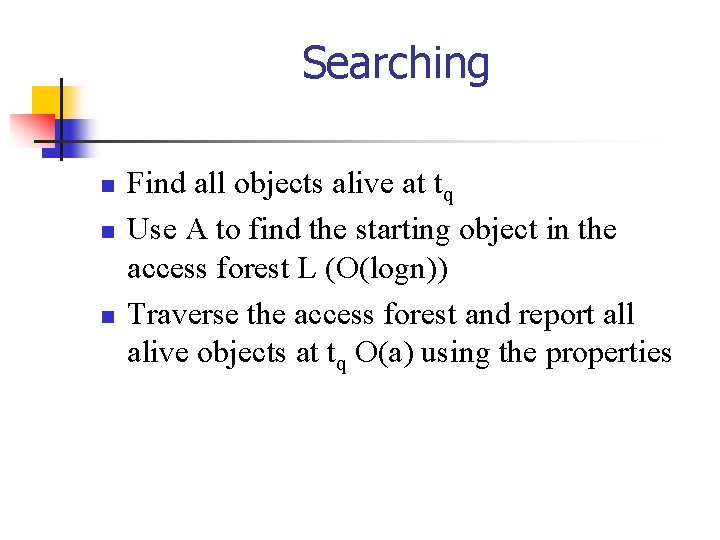 Searching n n n Find all objects alive at tq Use A to find