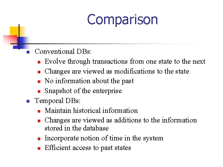 Comparison n n Conventional DBs: n Evolve through transactions from one state to the