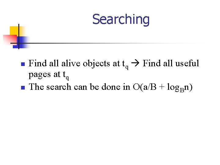 Searching n n Find all alive objects at tq Find all useful pages at