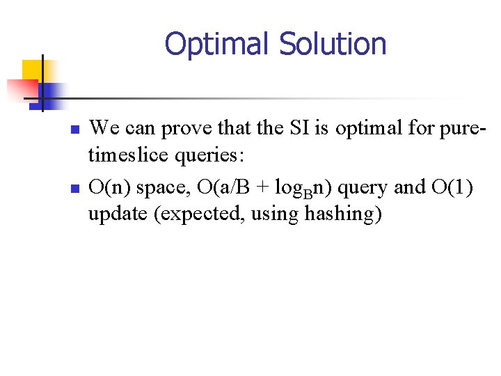 Optimal Solution n n We can prove that the SI is optimal for puretimeslice