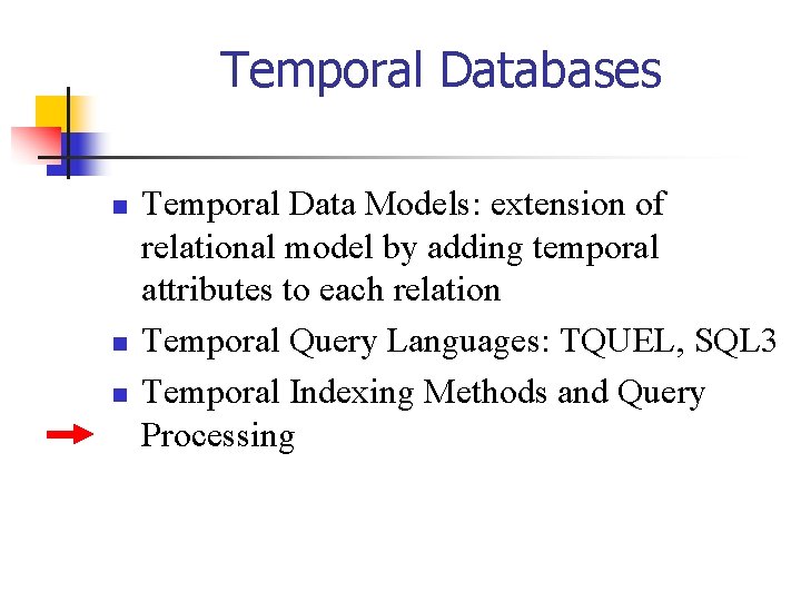 Temporal Databases n n n Temporal Data Models: extension of relational model by adding