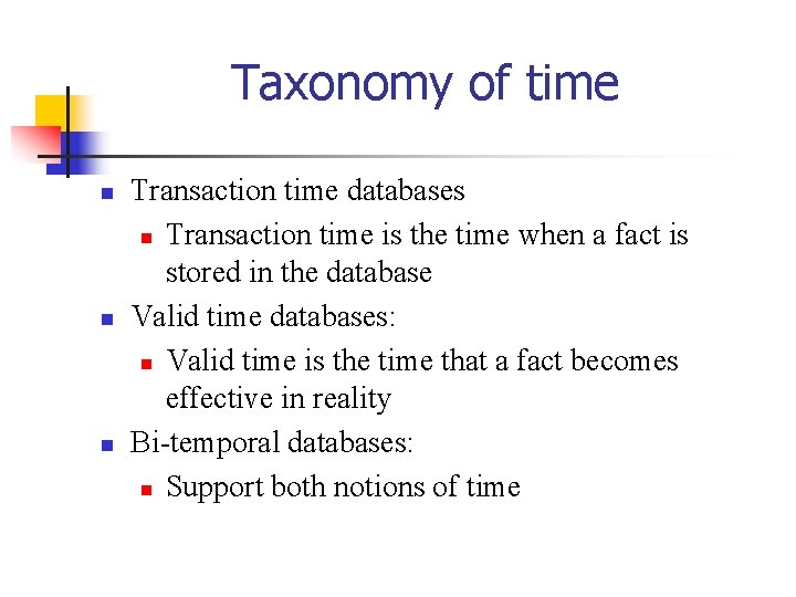 Taxonomy of time n n n Transaction time databases n Transaction time is the