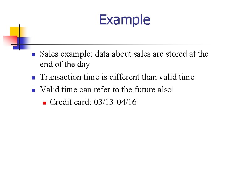 Example n n n Sales example: data about sales are stored at the end