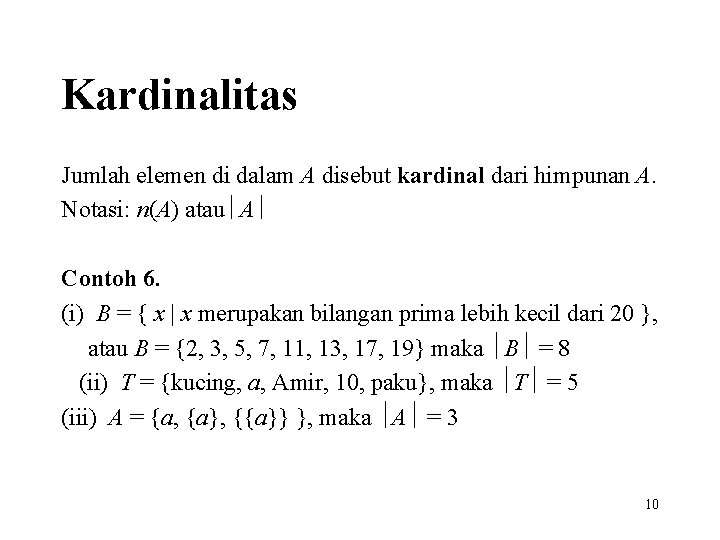 Kardinalitas Jumlah elemen di dalam A disebut kardinal dari himpunan A. Notasi: n(A) atau Kardinalitas Jumlah elemen di dalam A disebut kardinal dari himpunan A. Notasi: n(A) atau
