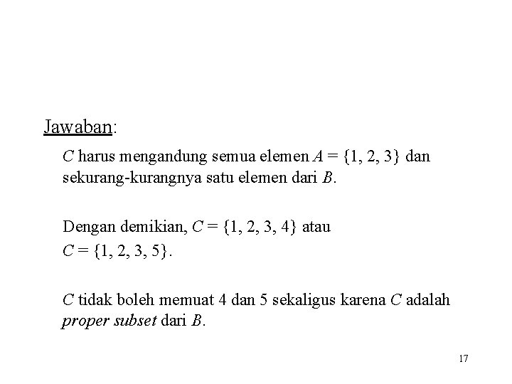 Jawaban: C harus mengandung semua elemen A = {1, 2, 3} dan sekurang-kurangnya satu Jawaban: C harus mengandung semua elemen A = {1, 2, 3} dan sekurang-kurangnya satu