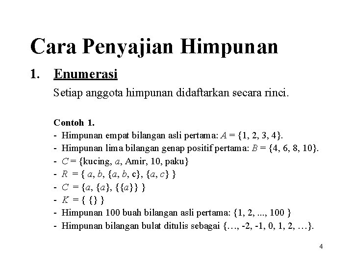 Cara Penyajian Himpunan 1. Enumerasi Setiap anggota himpunan didaftarkan secara rinci. Contoh 1. -