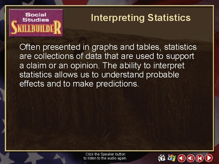 Interpreting Statistics Often presented in graphs and tables, statistics are collections of data that