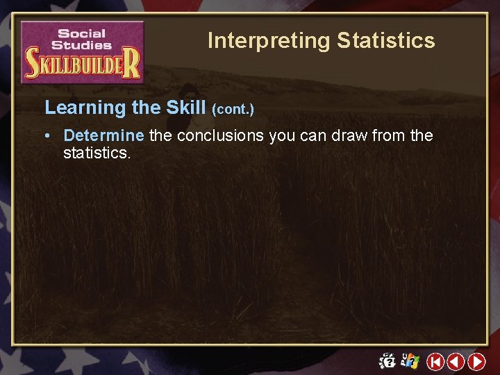 Interpreting Statistics Learning the Skill (cont. ) • Determine the conclusions you can draw