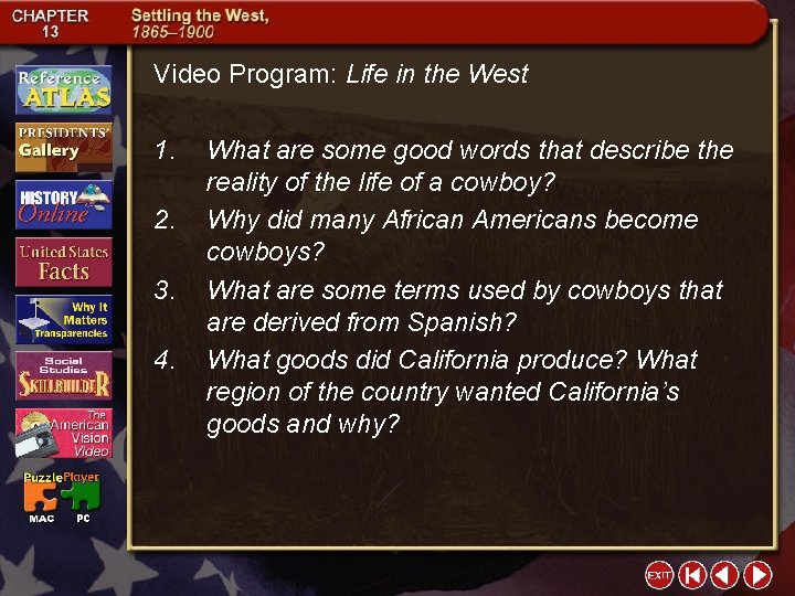 Video Program: Life in the West 1. 2. 3. 4. What are some good