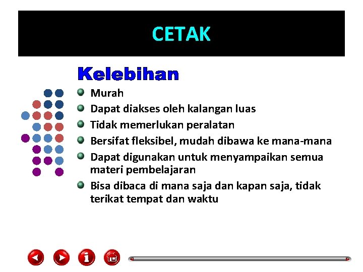 CETAK Murah Dapat diakses oleh kalangan luas Tidak memerlukan peralatan Bersifat fleksibel, mudah dibawa