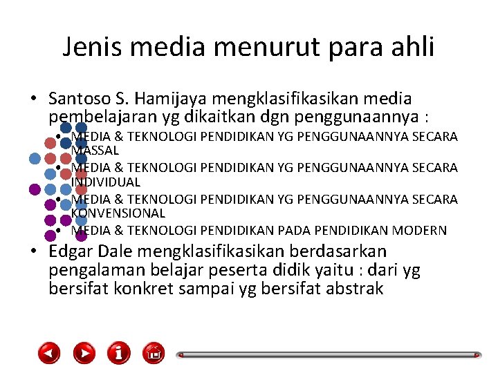 Jenis media menurut para ahli • Santoso S. Hamijaya mengklasifikasikan media pembelajaran yg dikaitkan