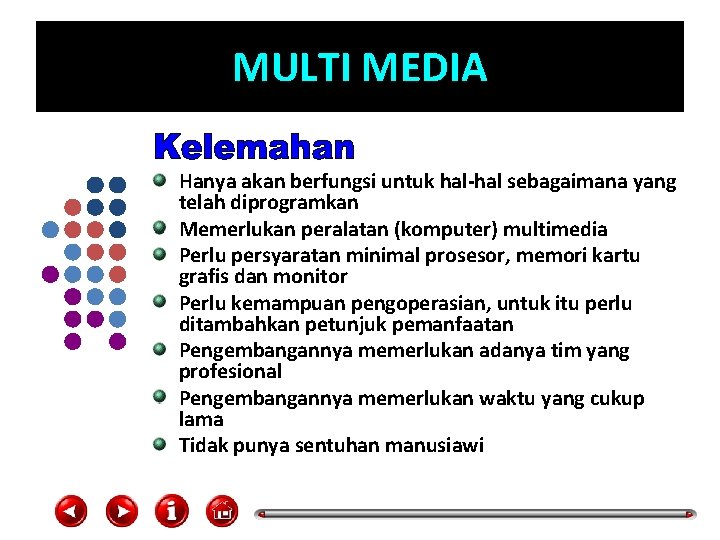 MULTI MEDIA Hanya akan berfungsi untuk hal-hal sebagaimana yang telah diprogramkan Memerlukan peralatan (komputer)